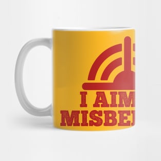 I Aim To Misbehave Mug